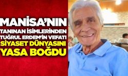 Manisalı Mimar Tuğrul Erdem'in vefatı siyaset dünyasını yasa boğdu!