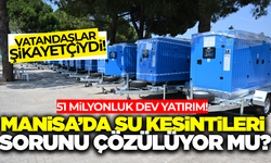 Manisa'da su kesintilerine artık son! 51 milyon TL'lik dev yatırım