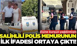 Salihlili polis memurunun ilk ifadesi ortaya çıktı!