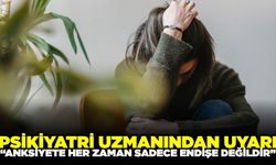Psikiyatri Uzmanı göz ardı edilen anksiyeteye dikkat çekti