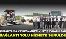Kütahya'da Kayıköy-Güzelyurt-Çavdarhisar bağlantı yolu hizmete sunuldu