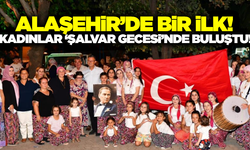 Alaşehir'de bir ilk! Şalvar Gecesi büyük ilgi gördü