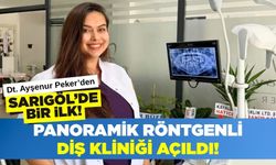 Sarıgöl’ün İlk Panoramik Röntgenli Diş Kliniği Açıldı