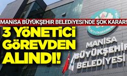 Manisa Büyükşehir Belediyesi'nde Üç Yönetici Görevden Alındı