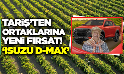 Tariş'ten ortaklarına ISUZU D-MAX fırsatı!