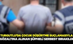 Turgutlu'da Çocuk Düşürtme Suçlamasıyla Gözaltına Alınan Şüpheli Serbest Bırakıldı