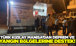 Türk Kızılay Manisa İl Merkezi, afet bölgelerinde seferber oldu