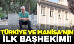 Türkiye ve Manisa'nın ilk başhekimi!