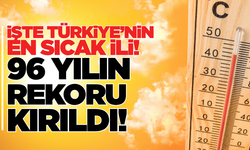 Türkiye'nin o ilinde tarihi sıcaklık rekoru kırıldı