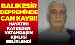 Balıkesir'deki depremin acı bilançosu: Hayatını kaybeden kişinin kimliği belirlendi
