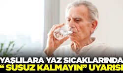 Yaşlılara Sıcak Hava Uyarısı: Bol Su Tüketin