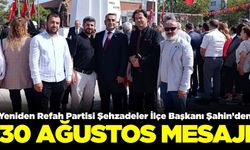 Yeniden Refah Partisi Şehzadeler İlçe Başkanı İbrahim Şahin'den 30 Ağustos mesajı