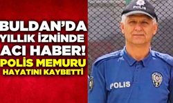 Buldan'da polis memuru hayatını kaybetti