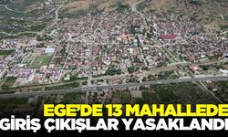 Ege'de 13 mahallede giriş ve çıkışlar yasaklandı!