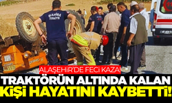 Alaşehir'de traktör kazası yine can aldı!