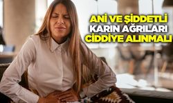 Karın ağrısı deyip geçmeyin!