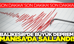 Balıkesir'de korkutan deprem: Manisa'da hissedildi!