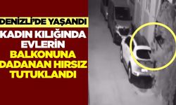 Denizli’de kadın kılığına girip hırsızlık yapan şüpheli tutuklandı