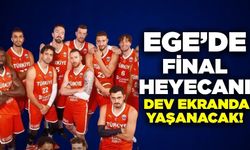 Ege'de final heyecanı dev ekranda yaşanacak