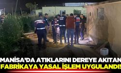 Manisa'da atıklarını dereye akıtan fabrikaya yasal işlem!