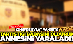 İzmir'de 16 yaşındaki çocuk dehşet saçtı: Babasını öldürüp annesini yaraladı