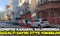 İzmir'deki silahlı saldırı olayında gözaltı sayısı 27'ye ulaştı!