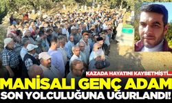 Manisa'daki kazada hayatını kaybeden genç adam toprağa verildi