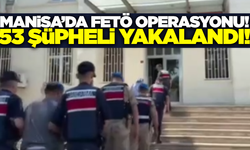Manisa dahil 19 ilde FETÖ operasyonu: 53 şüpheliden 40'ı tutuklandı!