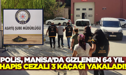 Manisa'da Saklanan 3 Firari Yakalandı: Toplam Hapis Cezaları 64 Yılı Aştı