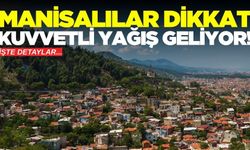 Meteoroloji uyardı: Manisalılar dikkat!