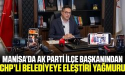AK Parti İlçe Başkanından CHP'li Belediyeye Sert Eleştiriler