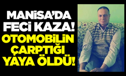 Manisa'da karşıya geçmek isteyen yaya canından oldu