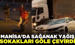Manisa'da sağanak yağış hayatı felç etti