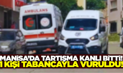 Manisa'da silahlı kavga: 1 yaralı