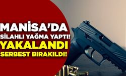 Manisa'da silahla yağma suçundan gözaltına alınan şahıs serbest bırakıldı