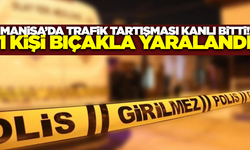 Manisa'da trafik tartışması bıçaklı kavgaya dönüştü: 1 yaralı
