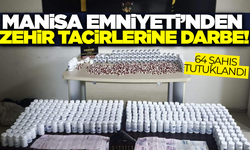 Manisa'da zehir tacirlerine darbe! 64 şahıs tutuklandı