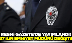 Resmi Gazete'de yayımlandı: 37 ilin emniyet müdürü değişti