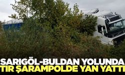 Sarıgöl-Buldan yolunda tır şarampole girdi