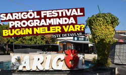 Sarıgöl'de festival coşkusu devam ediyor: Bugün programda neler var?