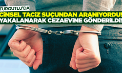 Turgutlu'da Cinsel Taciz Suçundan Aranan Şahıs Yakalandı
