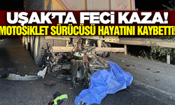 Uşak'ta kamyona arkadan çarpan motosiklet sürücüsü öldü