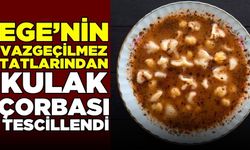 Ege'de "Kulak Çorbası" tescillendi!