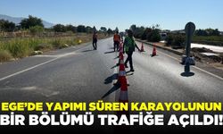 Ege'de yapımı süren karayolunun bir bölümü trafiğe açıldı