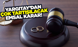 Boşanma davasında Yargıtay'dan çok tartışılacak emsal karar!
