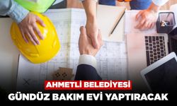Ahmetli Belediyesi Gündüz Bakım Evi Yaptıracak