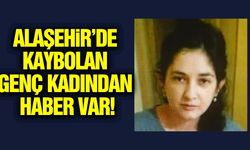 Alaşehir'de kayıp genç kadından iyi haber!