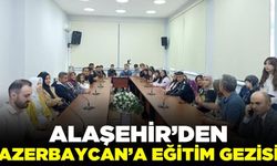 Alaşehir’den Azerbaycan’a Eğitim ve Kültür Gezisi