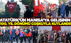 Atatürk'ün Manisa'ya Gelişinin 100. Yılı Coşkuyla Kutlandı