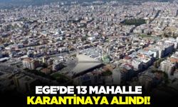 Ege'de çok sayıda mahalle karantinaya alındı!